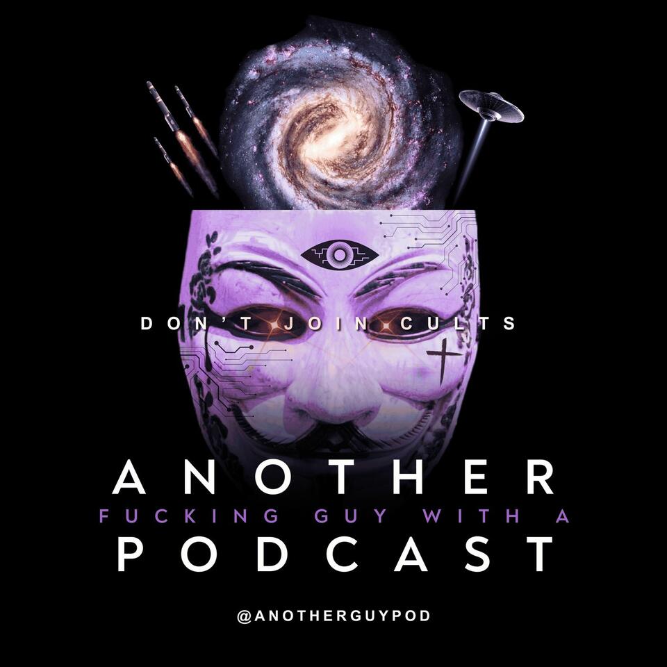 Another Fucking Guy With A Podcast