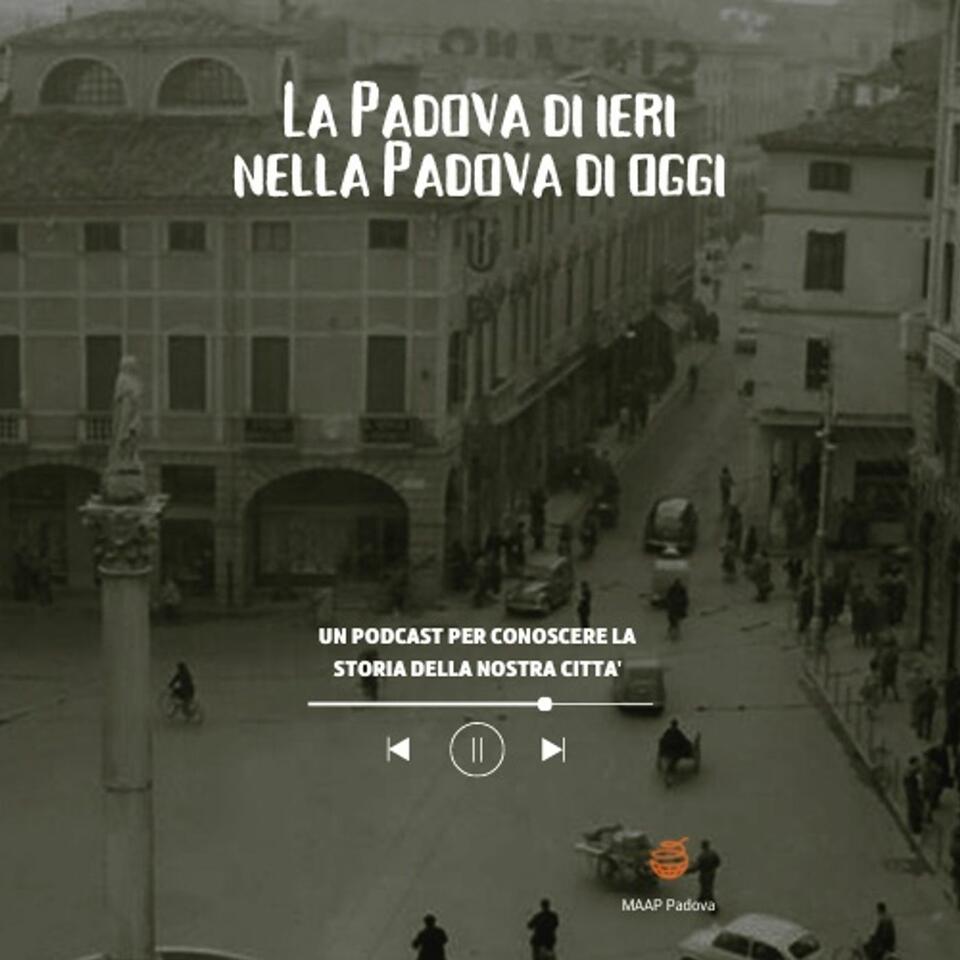 La Padova di ieri nella Padova di oggi