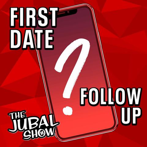 First Date Follow Up - The Jubal Show