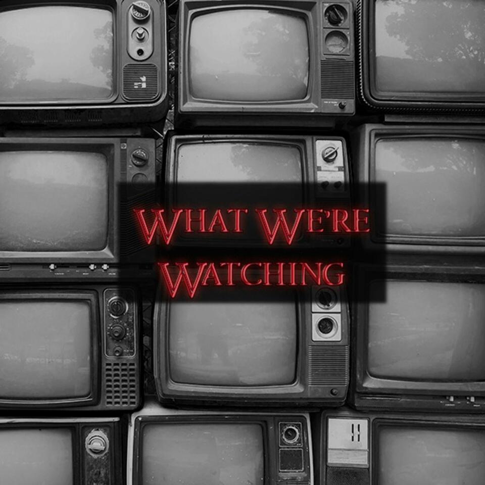 What We're Watching