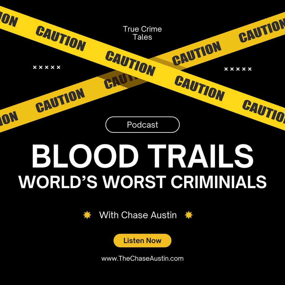 Blood Trails: World's Worst Criminals