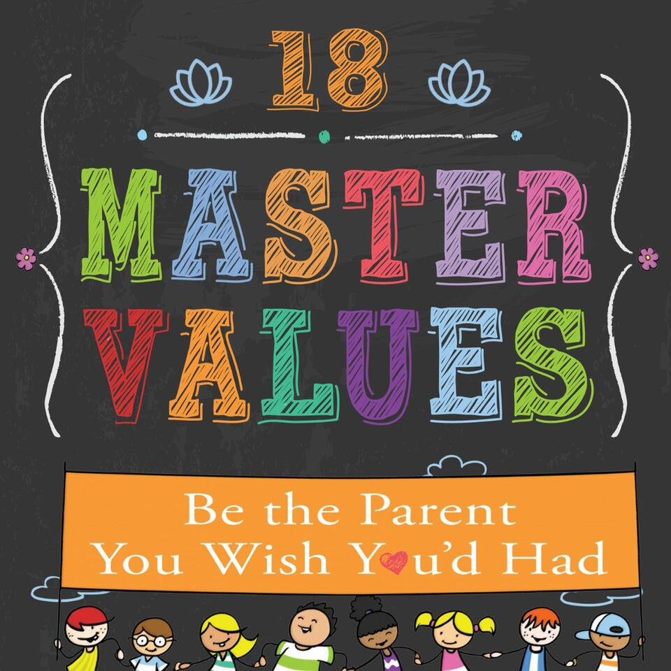 18 Master Values: Be the Parent You Wish You'd Had