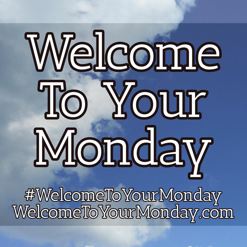 Welcome To Your Monday