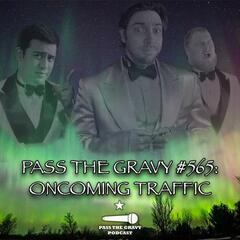 Pass The Gravy #565: Oncoming Traffic - Pass The Gravy Podcast
