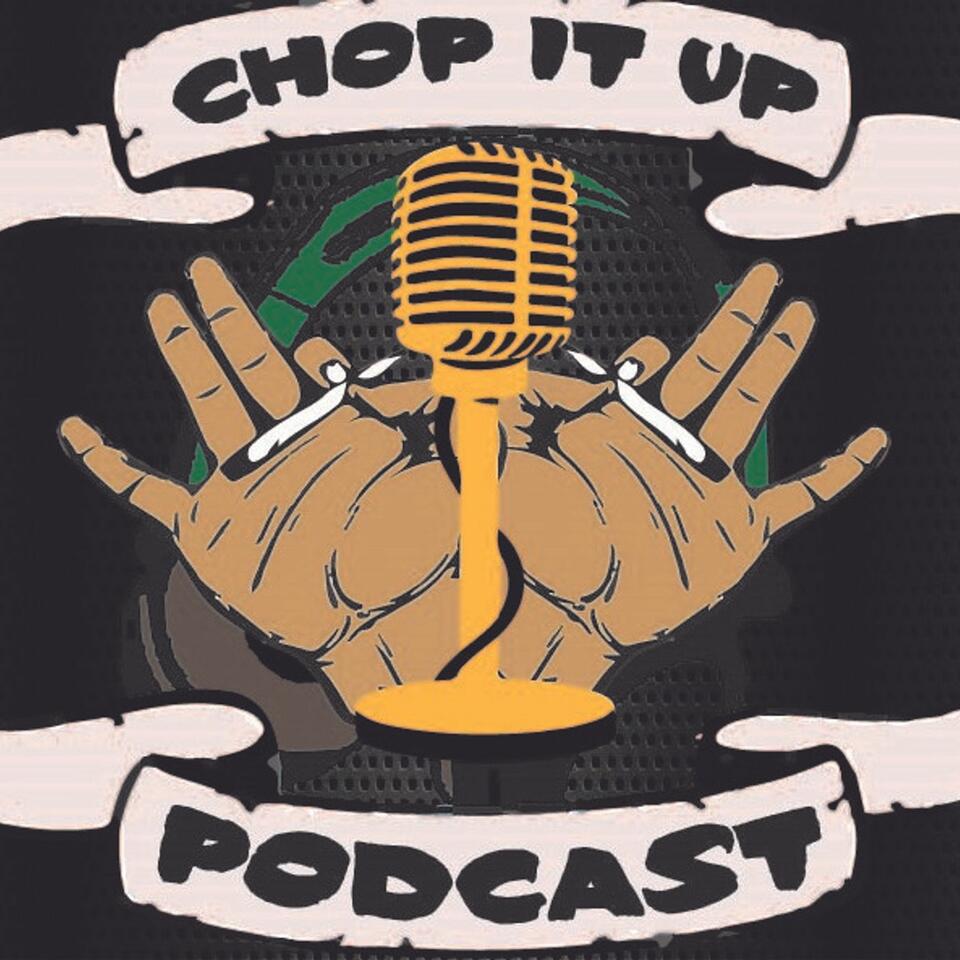 Chop It Up Podcast