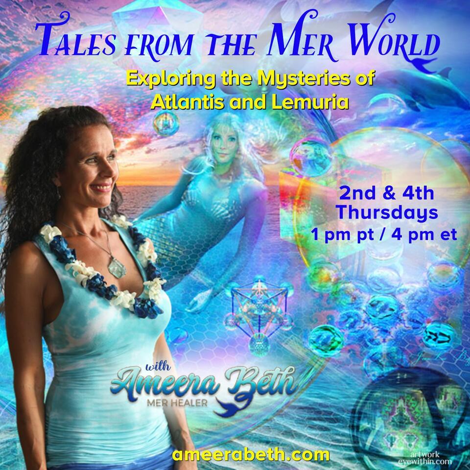 Tales from the Mer World with Ameera Beth: Exploring the Mysteries of Atlantis and Lemuria