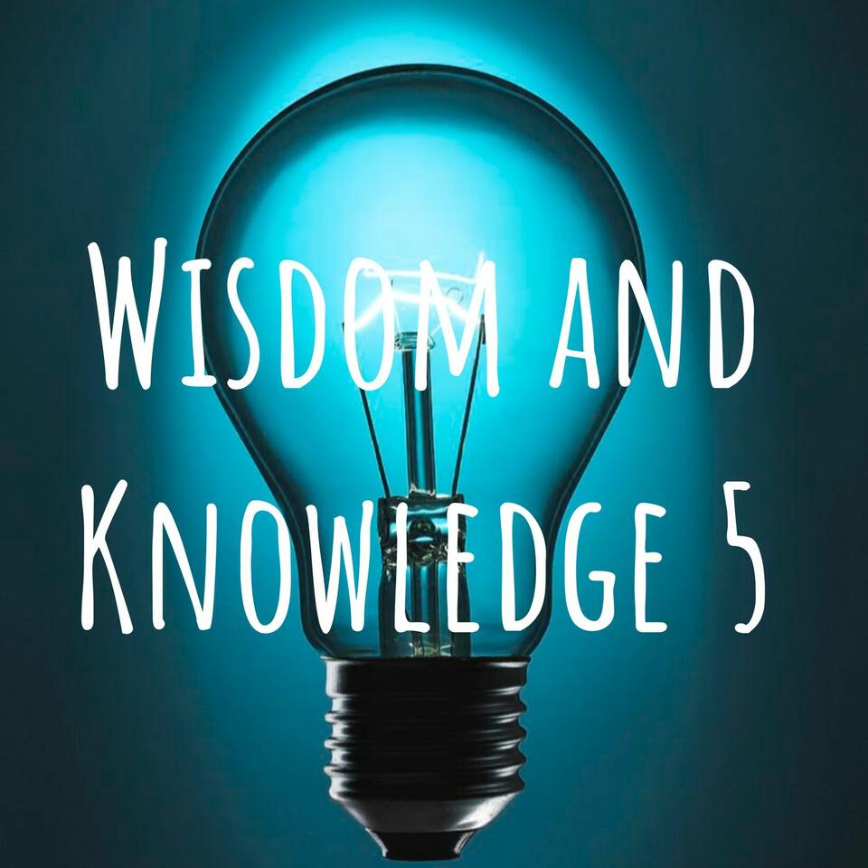 Wisdom and Knowledge 5