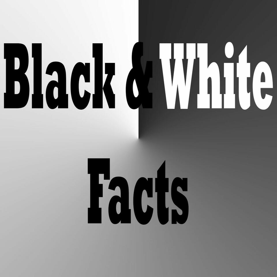 Black and White Facts
