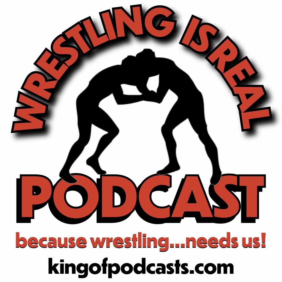 Wrestling Is Real Wrestling Podcast
