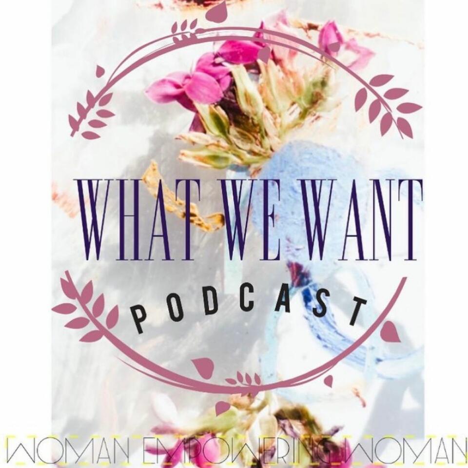 What We Want Podcast