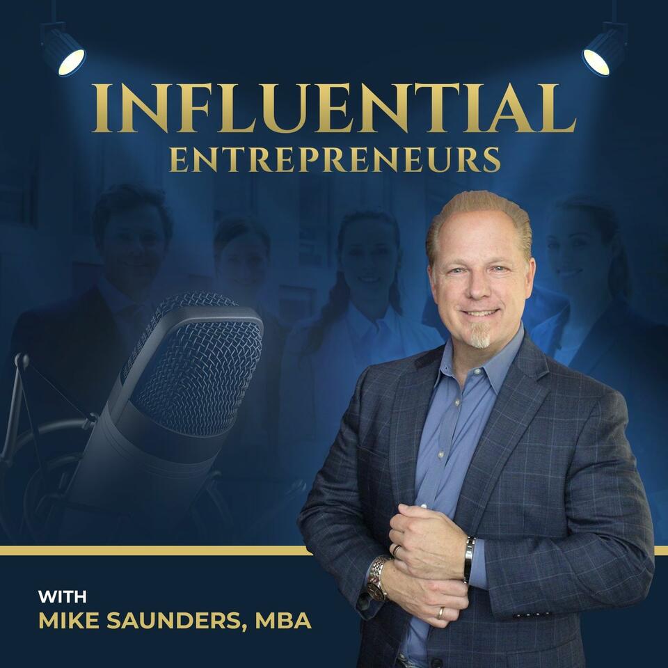 Influential Entrepreneurs with Mike Saunders, MBA