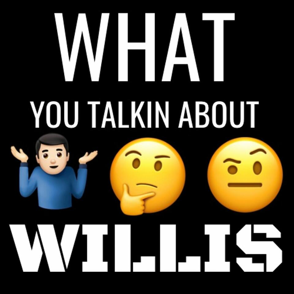 What You Talkin About Willis