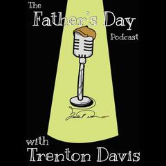 Father's Day Podcast with Trenton Davis