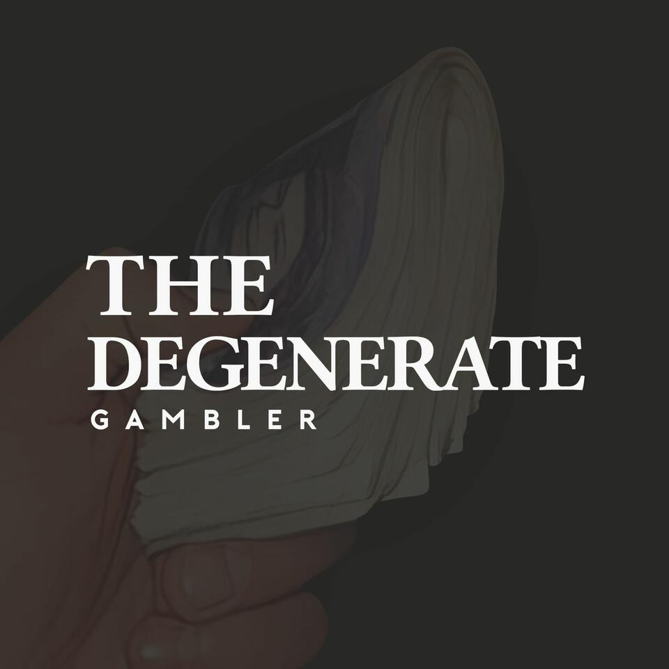 The Degenerate Gambler Podcast