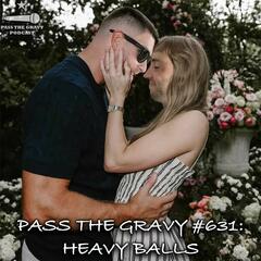 Pass The Gravy #631: Heavy Balls - Pass The Gravy Podcast