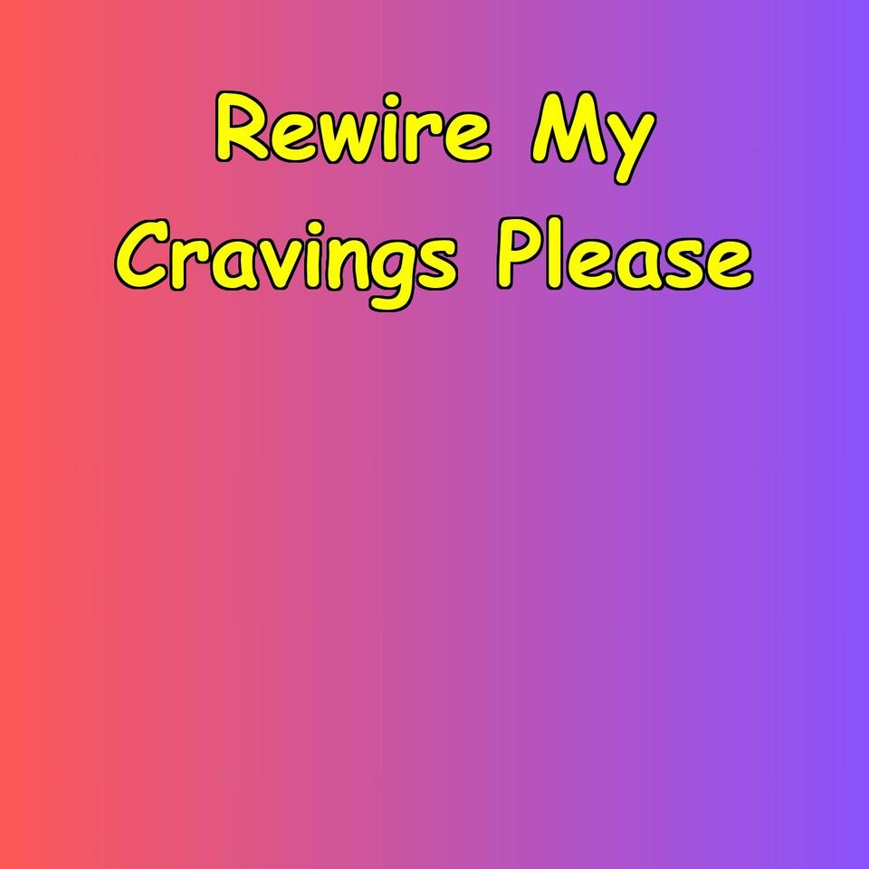 Rewire My Cravings Please