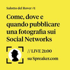 Come, dove e quando pubblicare una fotografia sui Social Networks // Salotto del Rover #1 - Fotografia in calzamaglia