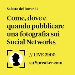 Come, dove e quando pubblicare una fotografia sui Social Networks // Salotto del Rover #1 - The Street Rover | Le interviste