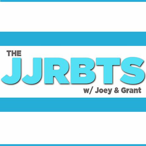 The #JJRBTS w/ Joey & Grant