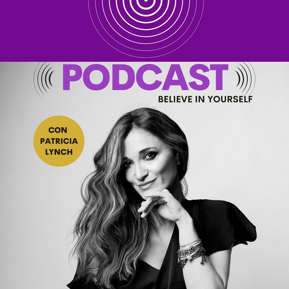 Believe in Yourself Podcast con Patricia Lynch
