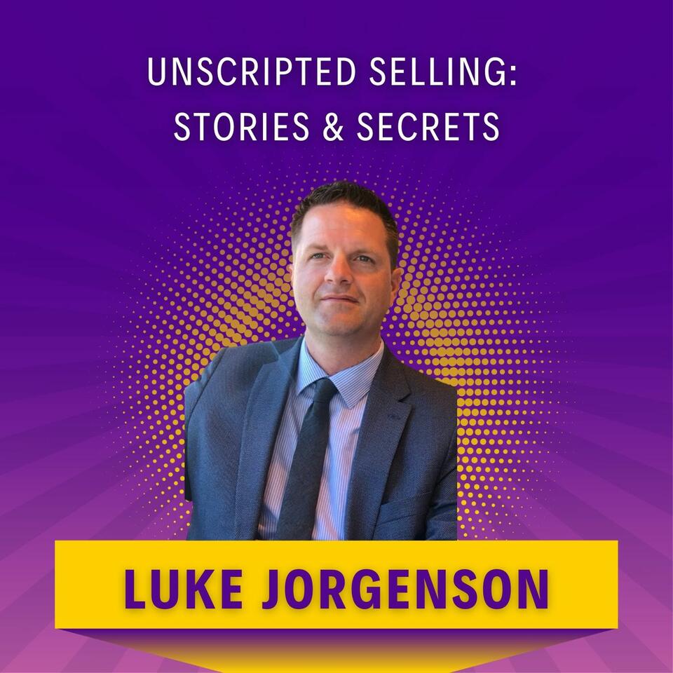 Unscripted Selling: Stories & Secrets