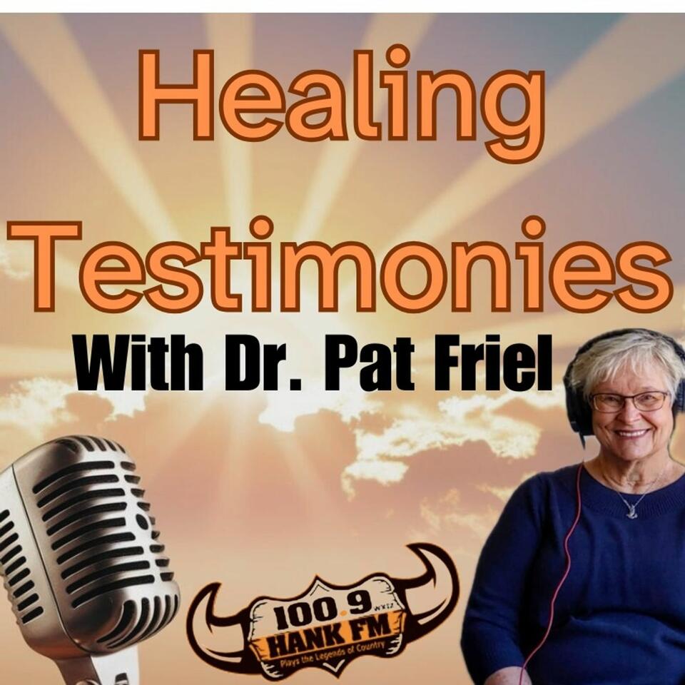 Healing Testimonies with Dr. Pat Friel