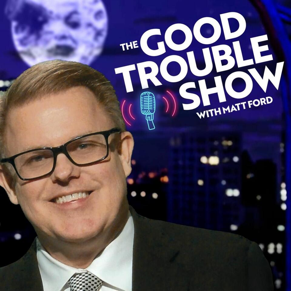 The Good Trouble Show with Matt Ford | UAP & Politics