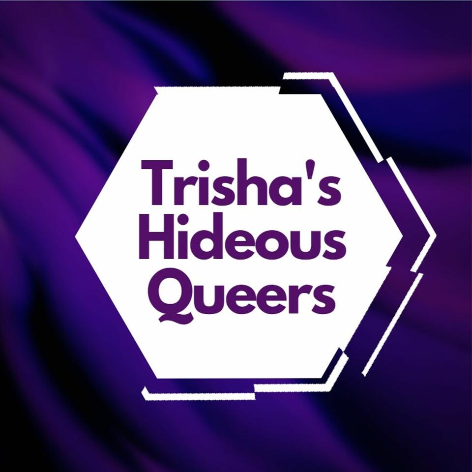 Trisha's Hideous Queers