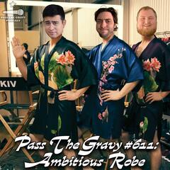 Pass The Gravy #611: Ambitious Robe - Pass The Gravy Podcast