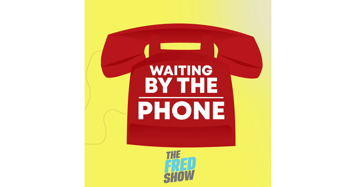 The Fred Show Waiting By The Phone iHeart