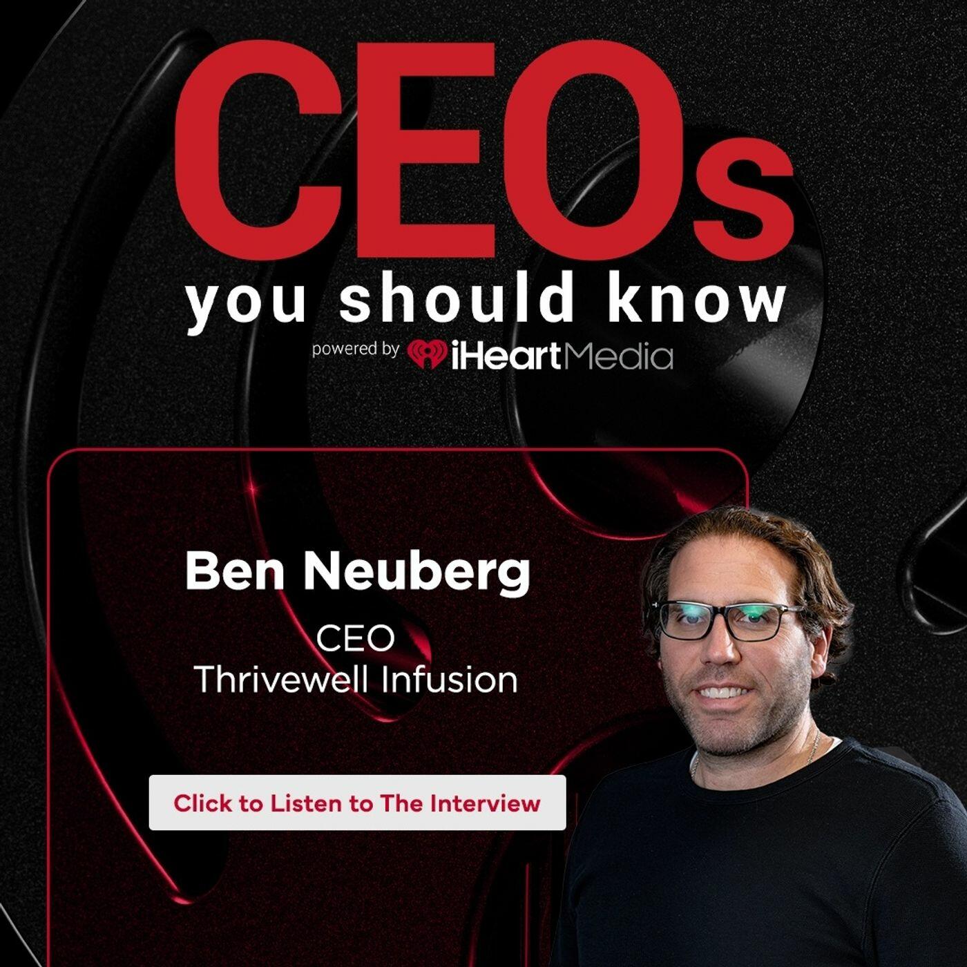 Ben Neuberg CEO of Thrivewell Infusion | CEO's You Should Know