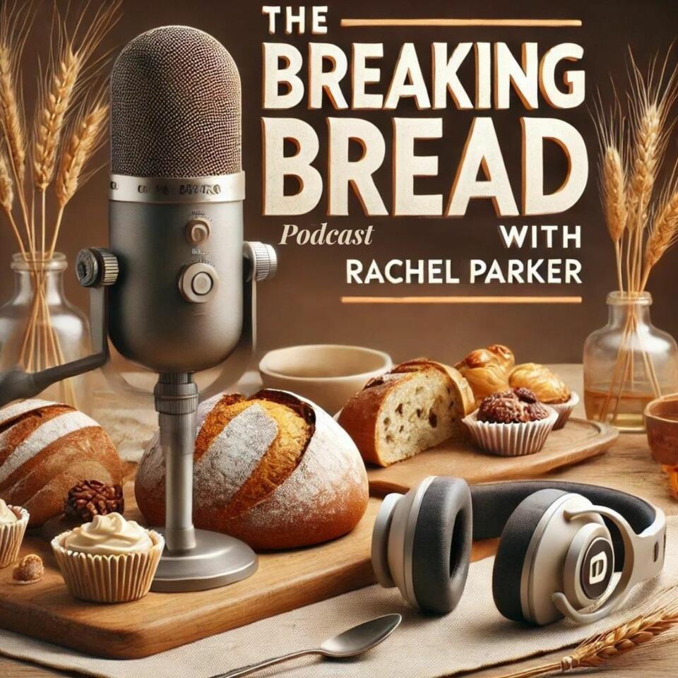 The Breaking Bread Podcast with Rachel Parker