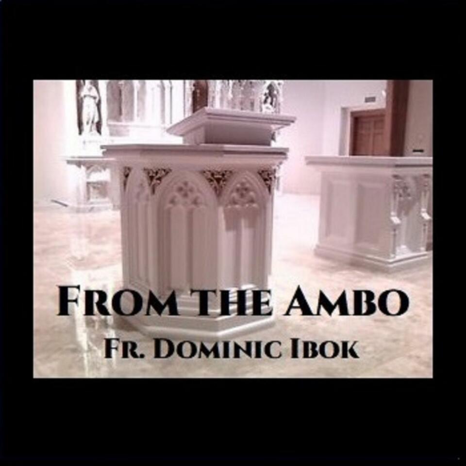 From the Ambo with Fr. Dominic Ibok