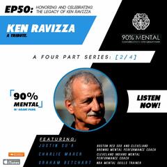 Ken Ravizza Tribute  - Part 2 - Episode 50 - 90% Mental