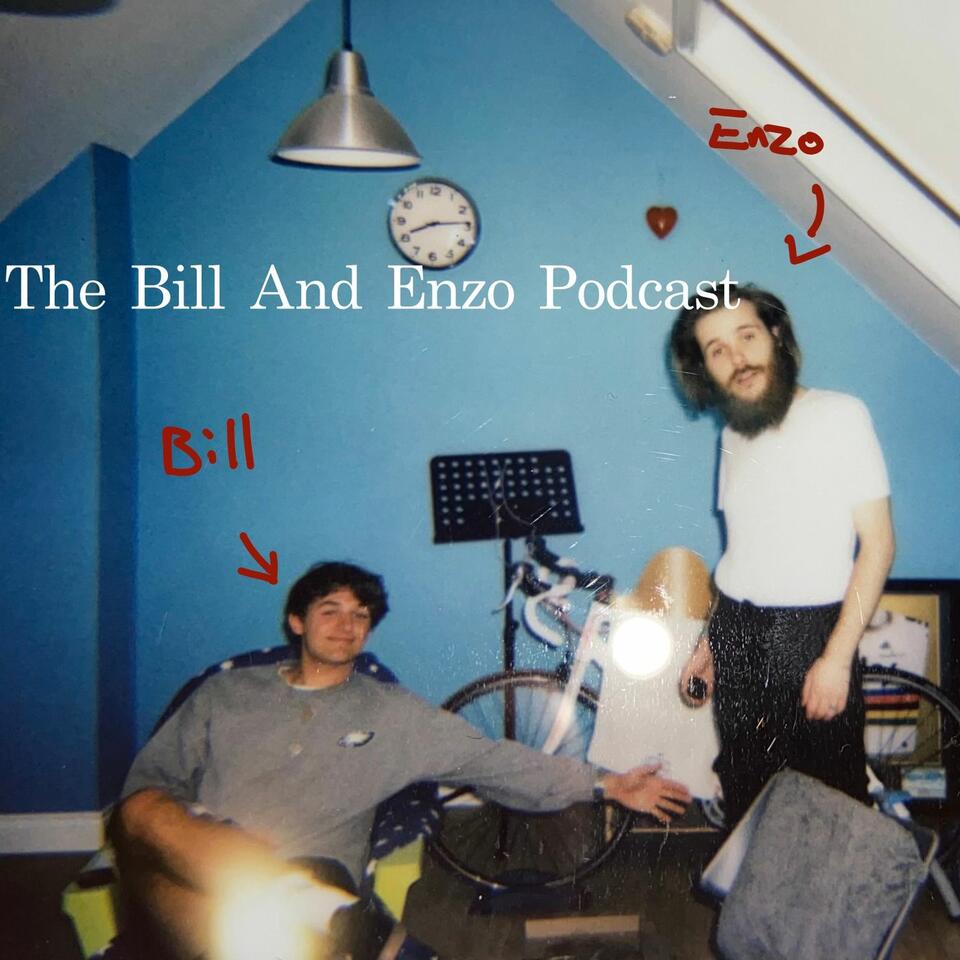 The Bill And Enzo Podcast