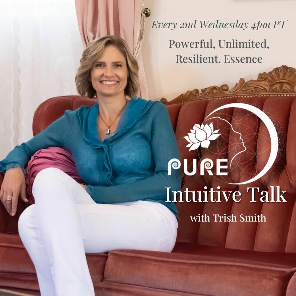 PURE Intuitive Talk with Trish Smith: The Energy of Power, Unlimited, Resilience, and Essence