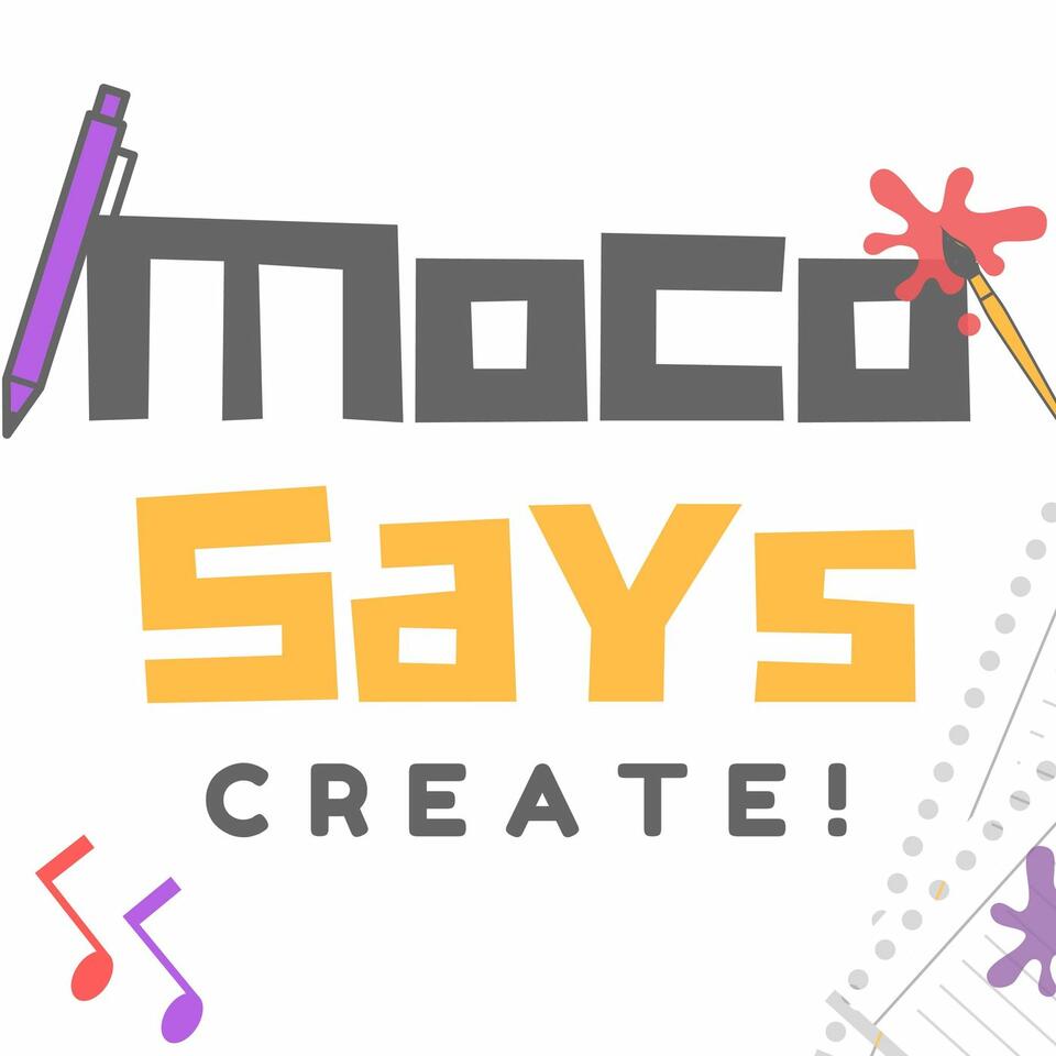 Moco Says Create: A Podcast for Creators