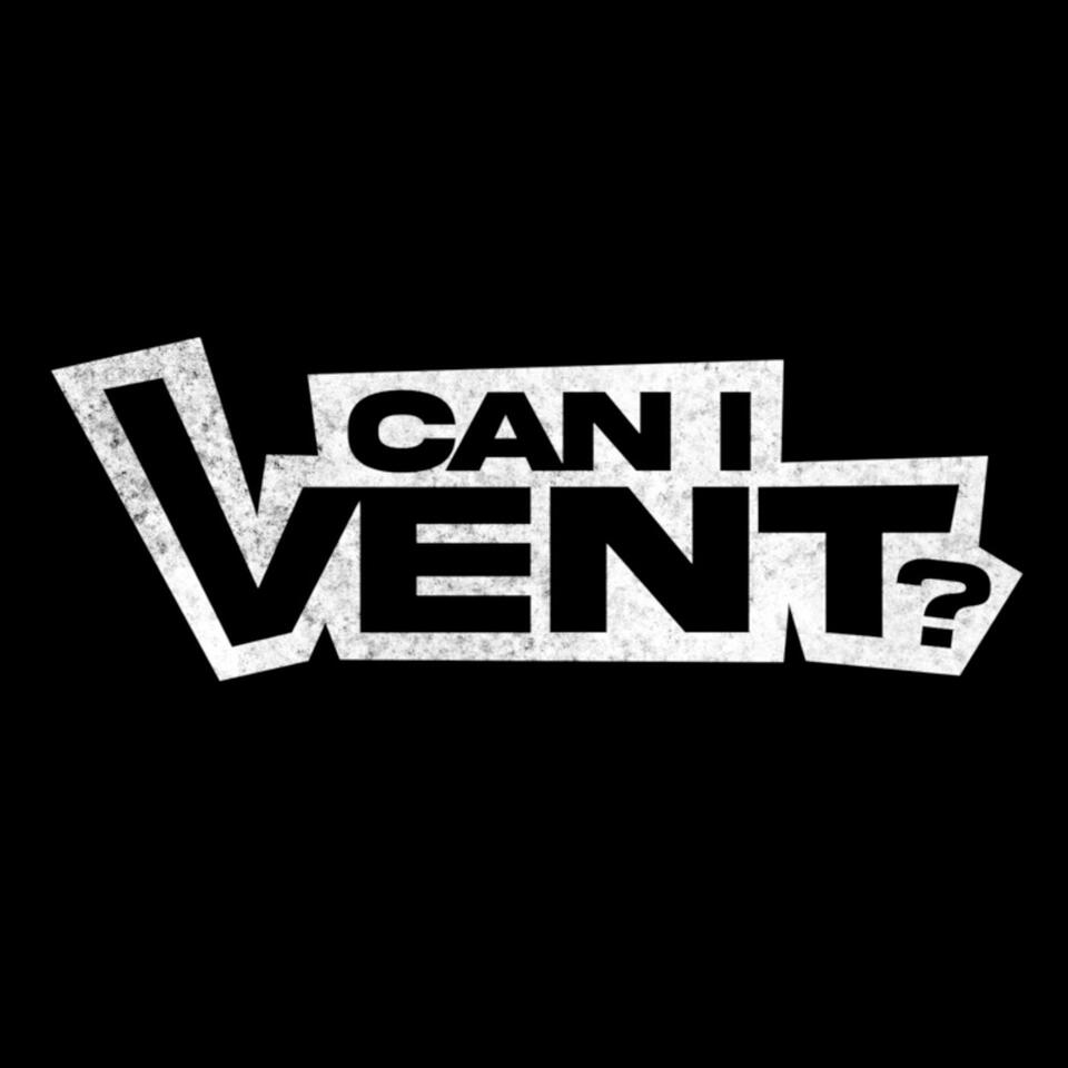 Can I Vent?