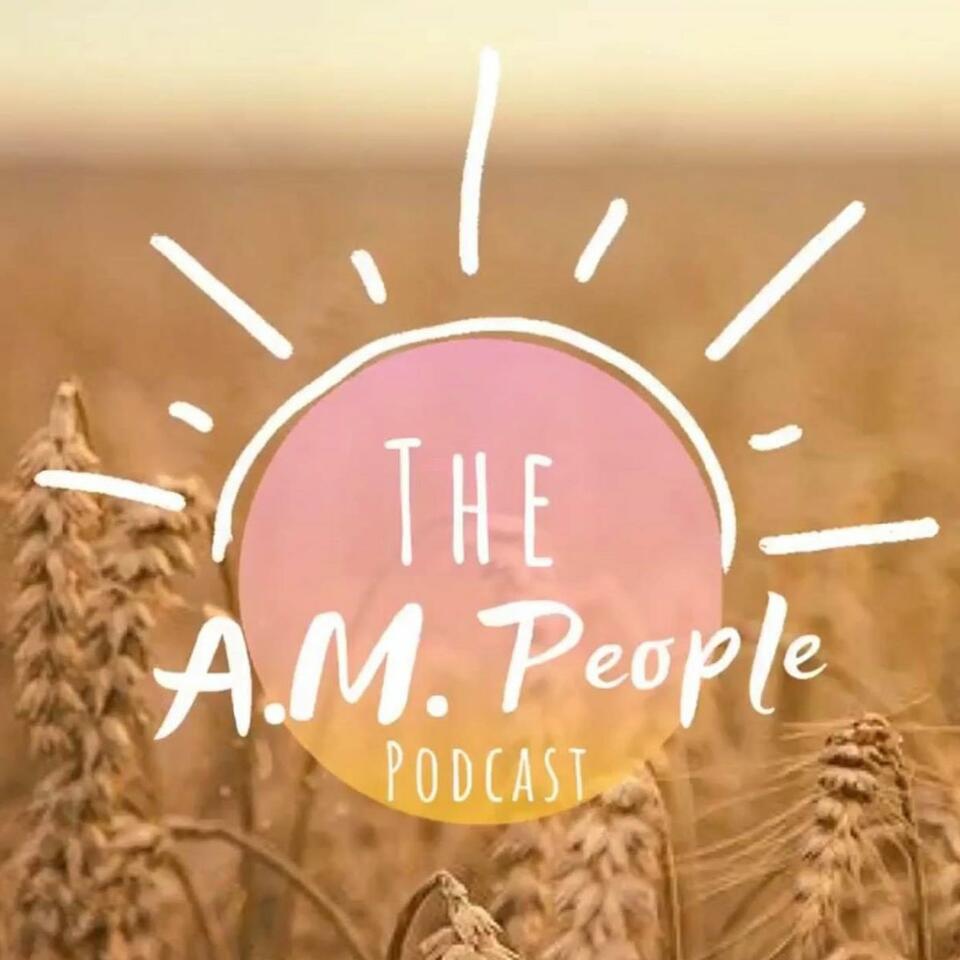 The A.M. People Podcast