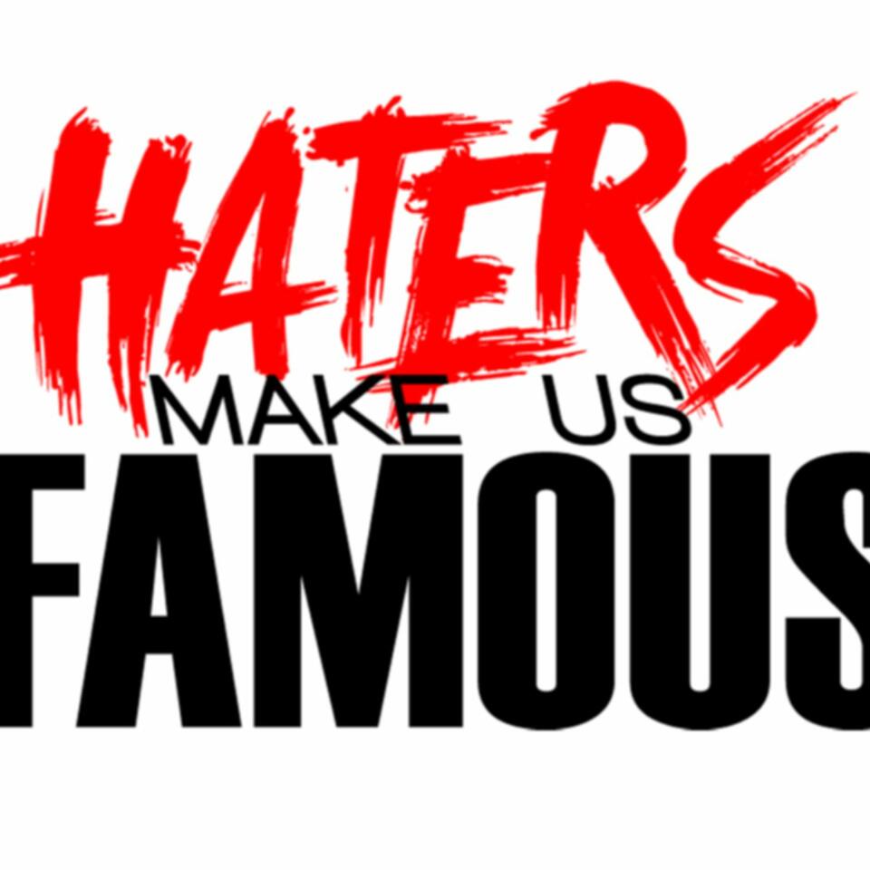 Haters make us famous