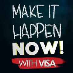 Make It Happen NOW! With Visa