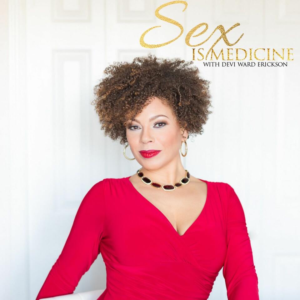 Sex Is Medicine ~ Intimate conversations about sexuality, spirituality, PLEASURE, and personal growth