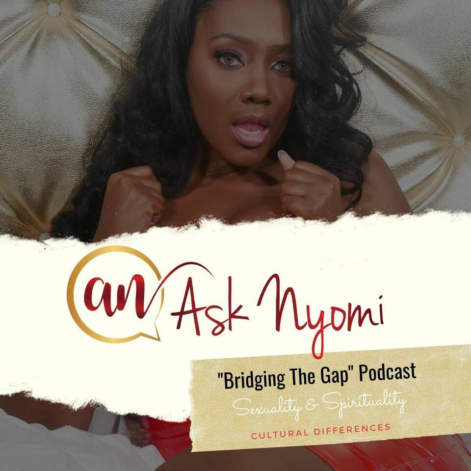 Ask Nyomi " Bridging The Gap" Podcast