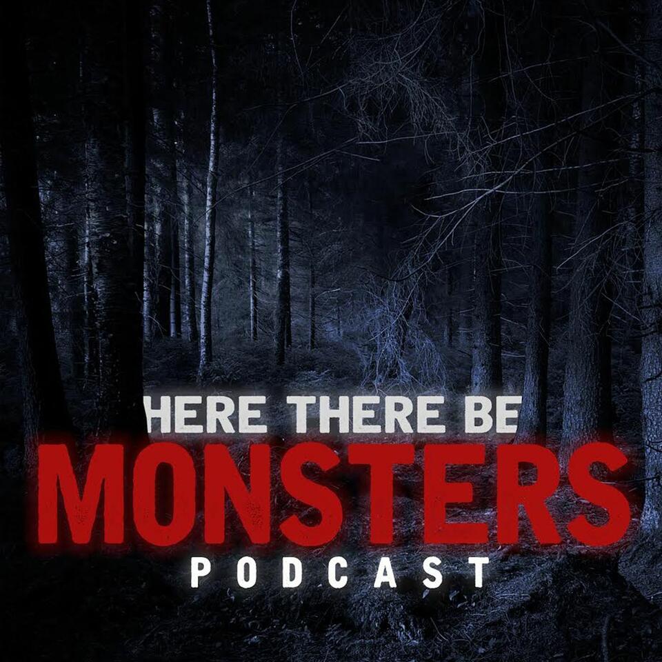 Here There Be Monsters Podcast
