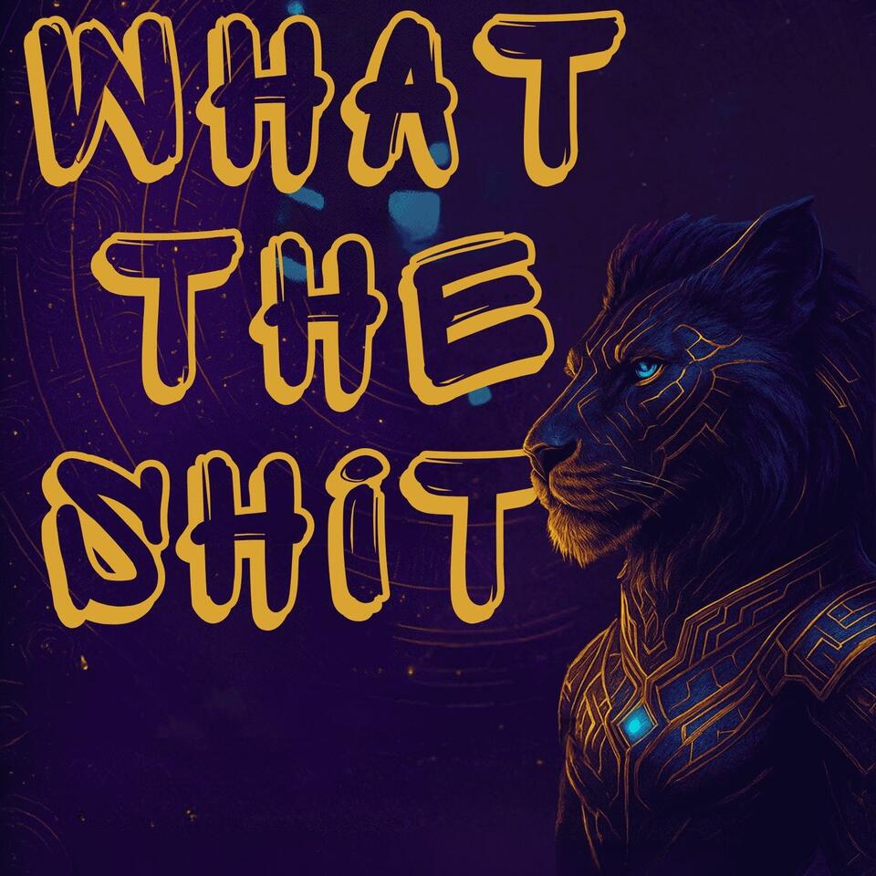 What The Shit Podcast?!