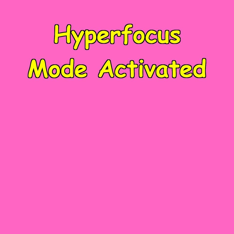 Hyperfocus Mode Activated