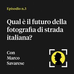 Qual è il futuro della fotografia di strada italiana? - Con Marco Savarese (Fondatore Eyeshot Magazine) - Fotografia in calzamaglia