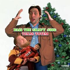Pass The Gravy #595: Texas Totem - Pass The Gravy Podcast