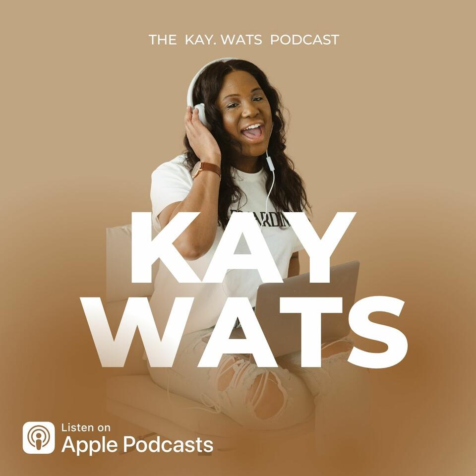 The Kay Wats Podcast