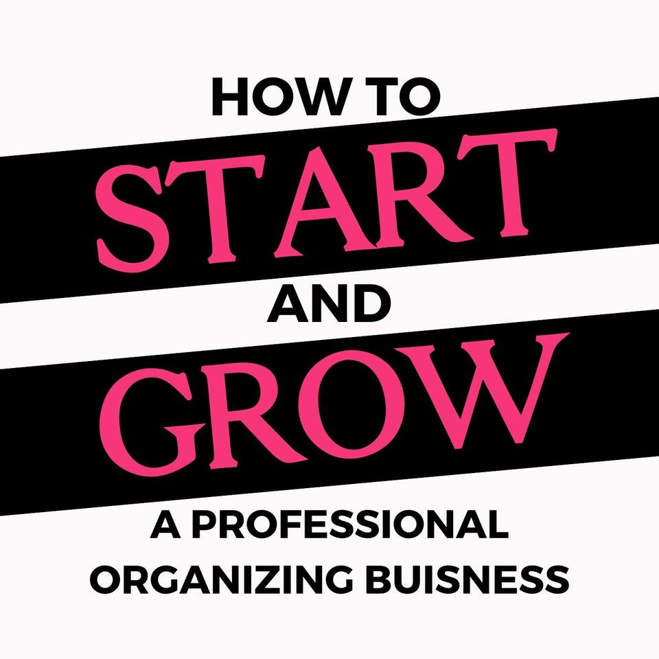 Start Your Organizing Business-The Podcast for Professional Organizers